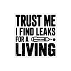 Trust Me I Find Leaks For A Living Sticker - HVAC Refrigerant Tech EPA 608 Leak Detector Decal 4 Inch Kiss-Cut
