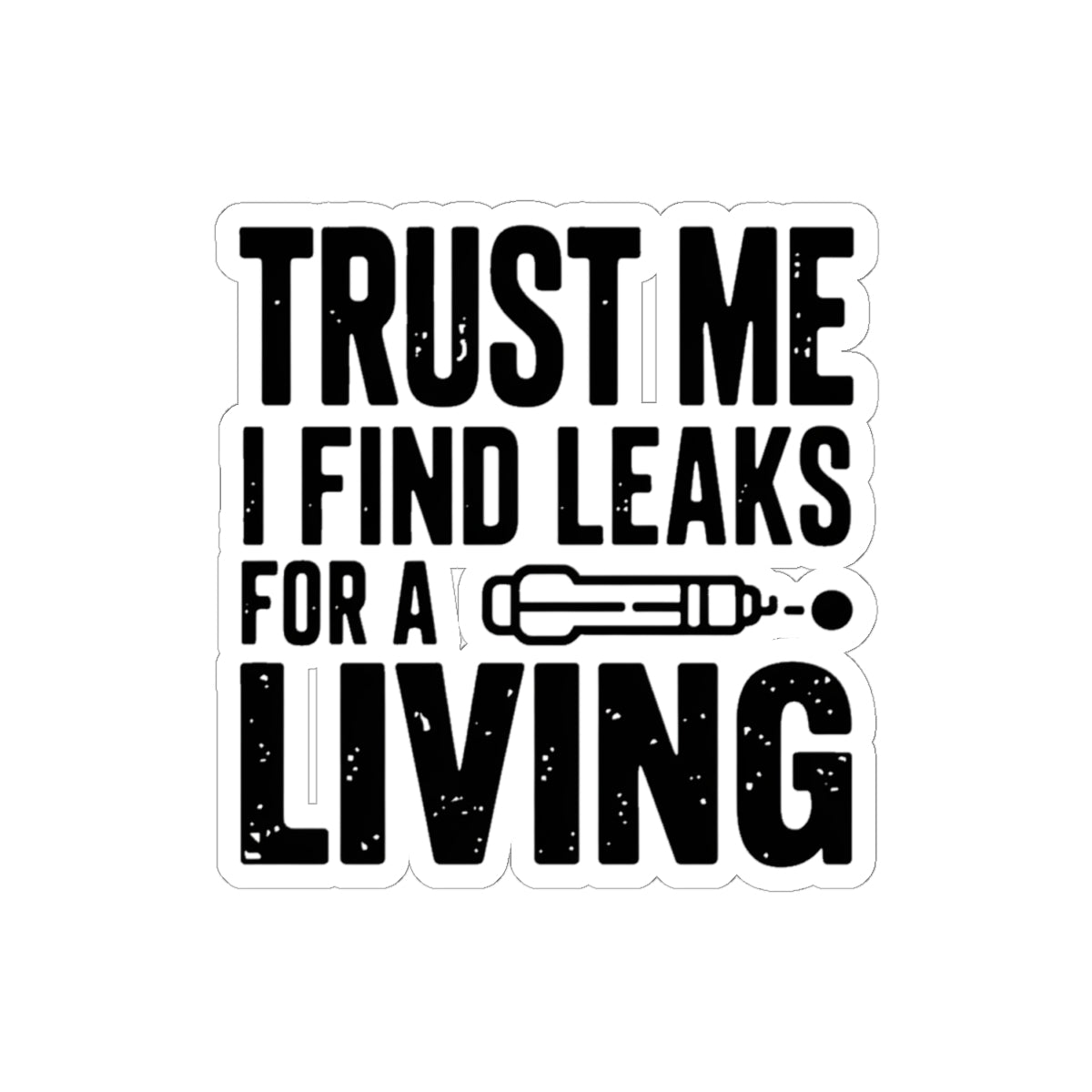 Trust Me I Find Leaks For A Living Sticker - HVAC Refrigerant Tech EPA 608 Leak Detector Decal 4 Inch Kiss-Cut