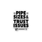 Plumber Sticker - Pipe Sizes & Trust Issues - 4 Inch Kiss-Cut Decal for Plumbers, Toolbox, Hard Hat, Truck