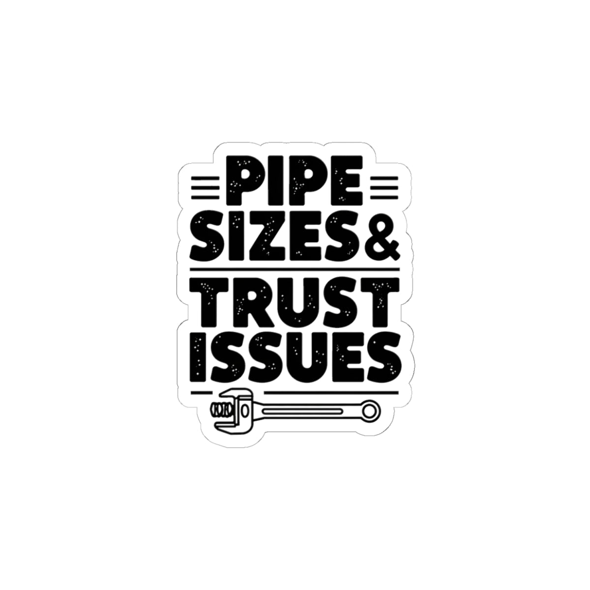 Plumber Sticker - Pipe Sizes & Trust Issues - 4 Inch Kiss-Cut Decal for Plumbers, Toolbox, Hard Hat, Truck