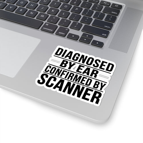 Diagnosed By Ear Confirmed By Scanner Sticker - Diesel Tech Mechanic Identity Decal - 4 Inch Kiss-Cut Vinyl