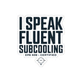 I Speak Fluent Subcooling Sticker - HVAC Tech EPA 608 Refrigerant Humor Kiss-Cut Decal 4 Inch
