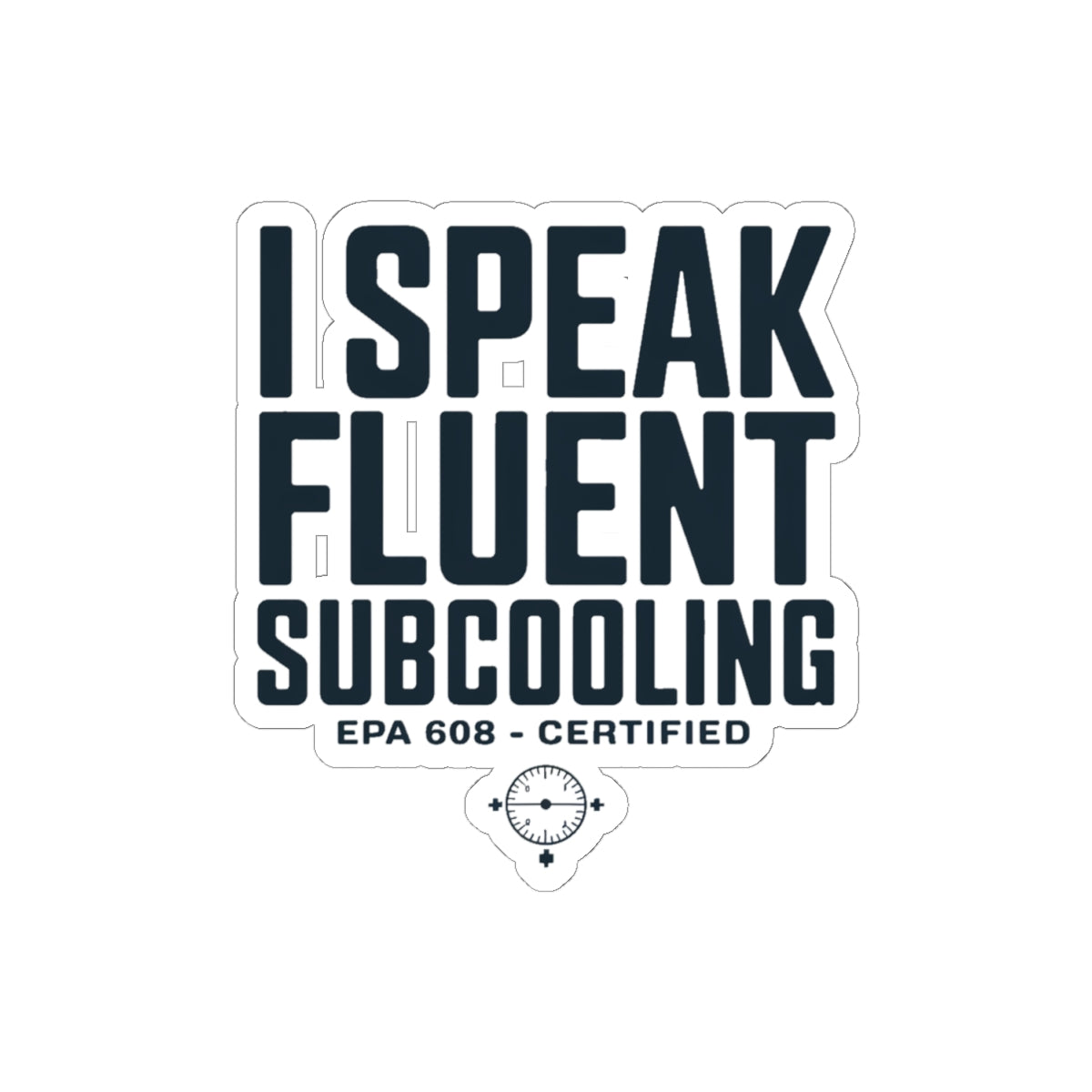 I Speak Fluent Subcooling Sticker - HVAC Tech EPA 608 Refrigerant Humor Kiss-Cut Decal 4 Inch
