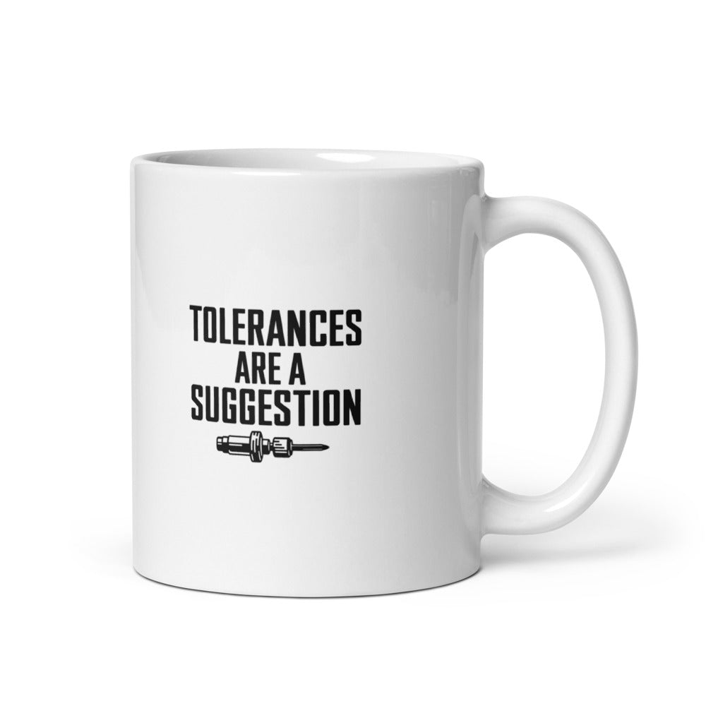 Tolerances Are A Suggestion Mug — front view