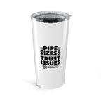 Plumber Tumbler - Pipe Sizes & Trust Issues - 20oz Stainless Steel Insulated Travel Cup for Plumbers, Drain Techs