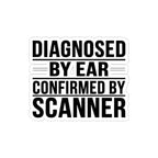 Diagnosed By Ear Confirmed By Scanner Sticker - Diesel Tech Mechanic Identity Decal - 4 Inch Kiss-Cut Vinyl
