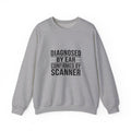 Diagnosed By Ear Confirmed By Scanner Crewneck Sweatshirt - Diesel Technician Identity Apparel for Class 8 Mechanics