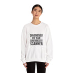 Diagnosed By Ear Confirmed By Scanner Crewneck Sweatshirt - Diesel Technician Identity Apparel for Class 8 Mechanics