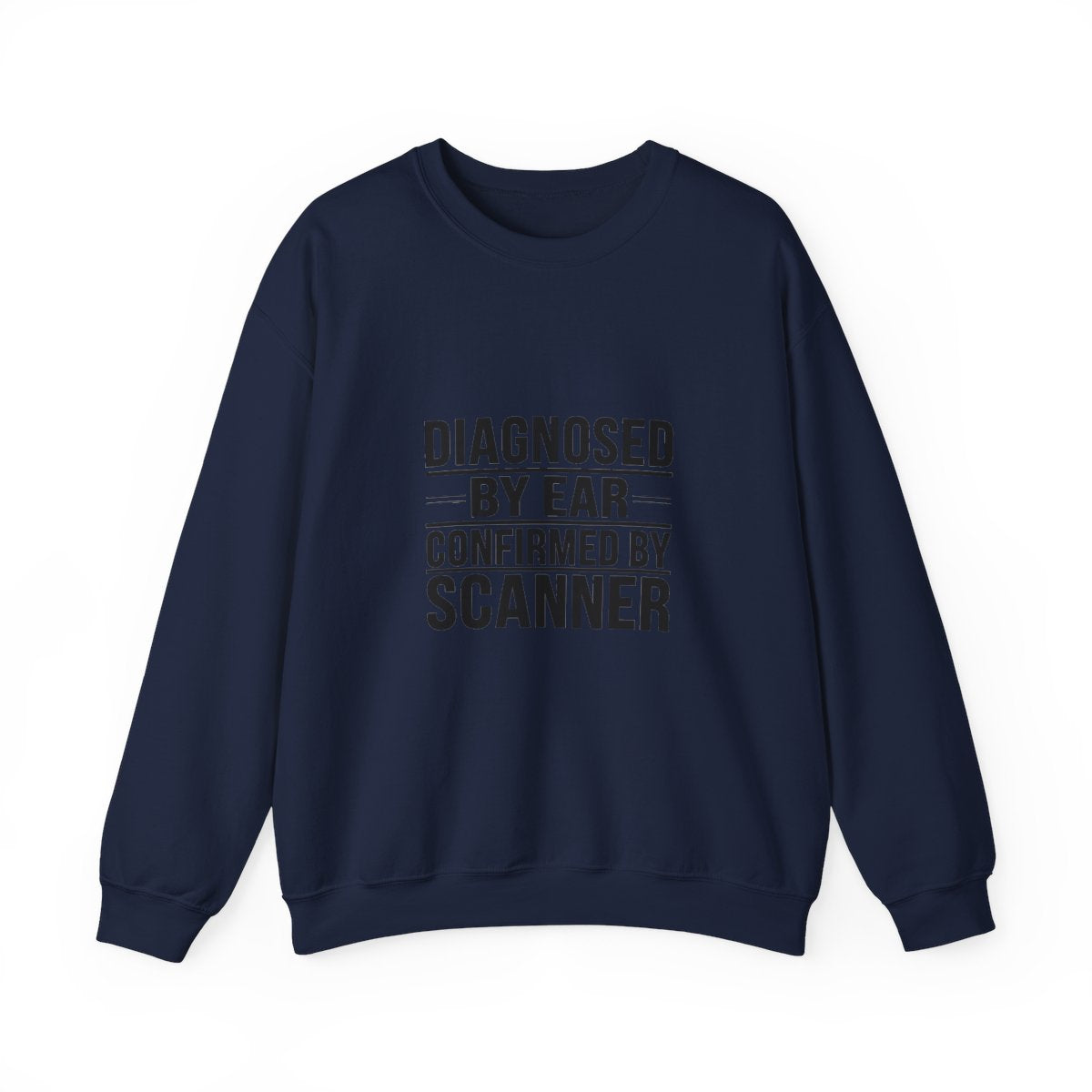 Diagnosed By Ear Confirmed By Scanner Crewneck Sweatshirt - Diesel Technician Identity Apparel for Class 8 Mechanics