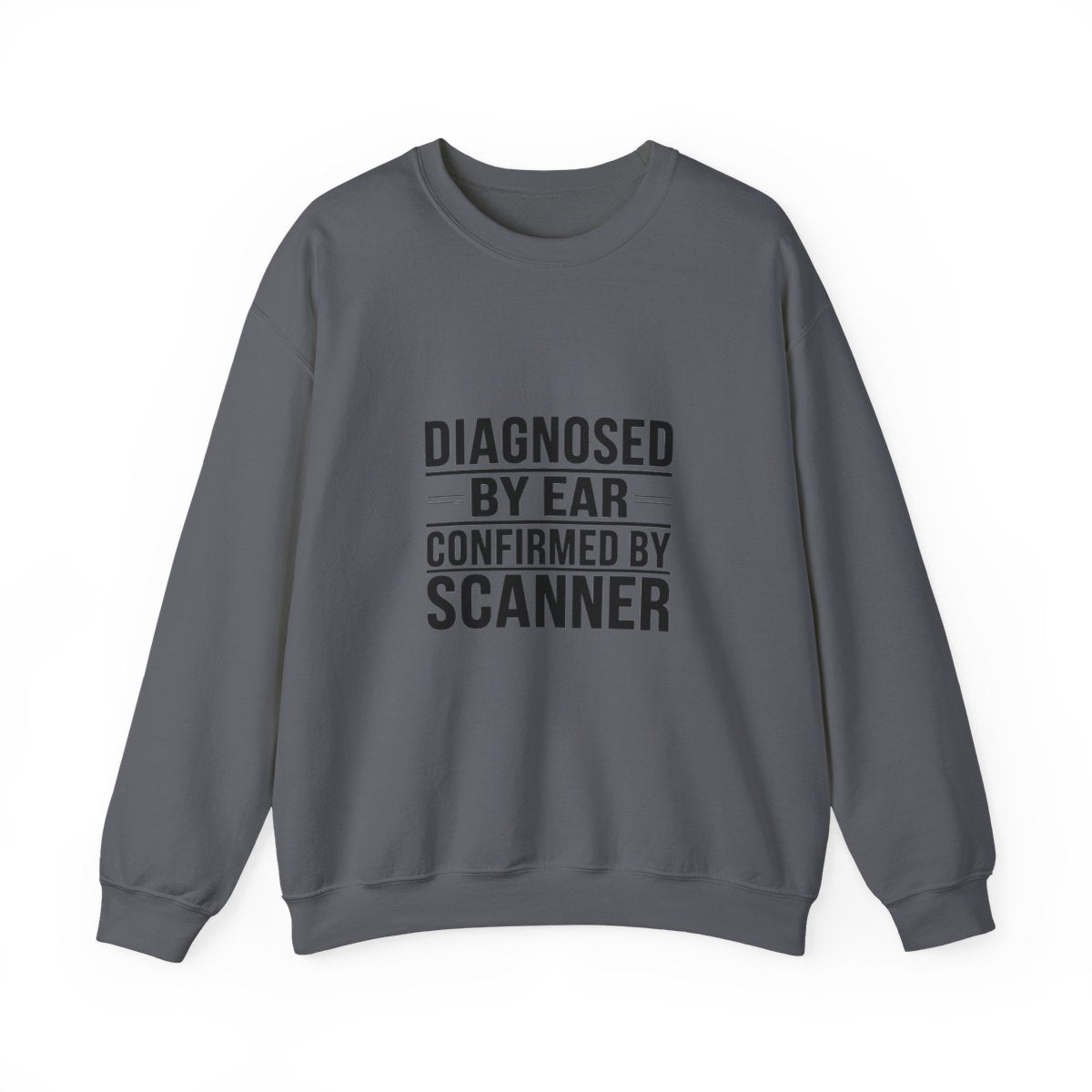 Diagnosed By Ear Confirmed By Scanner Crewneck Sweatshirt - Diesel Technician Identity Apparel for Class 8 Mechanics