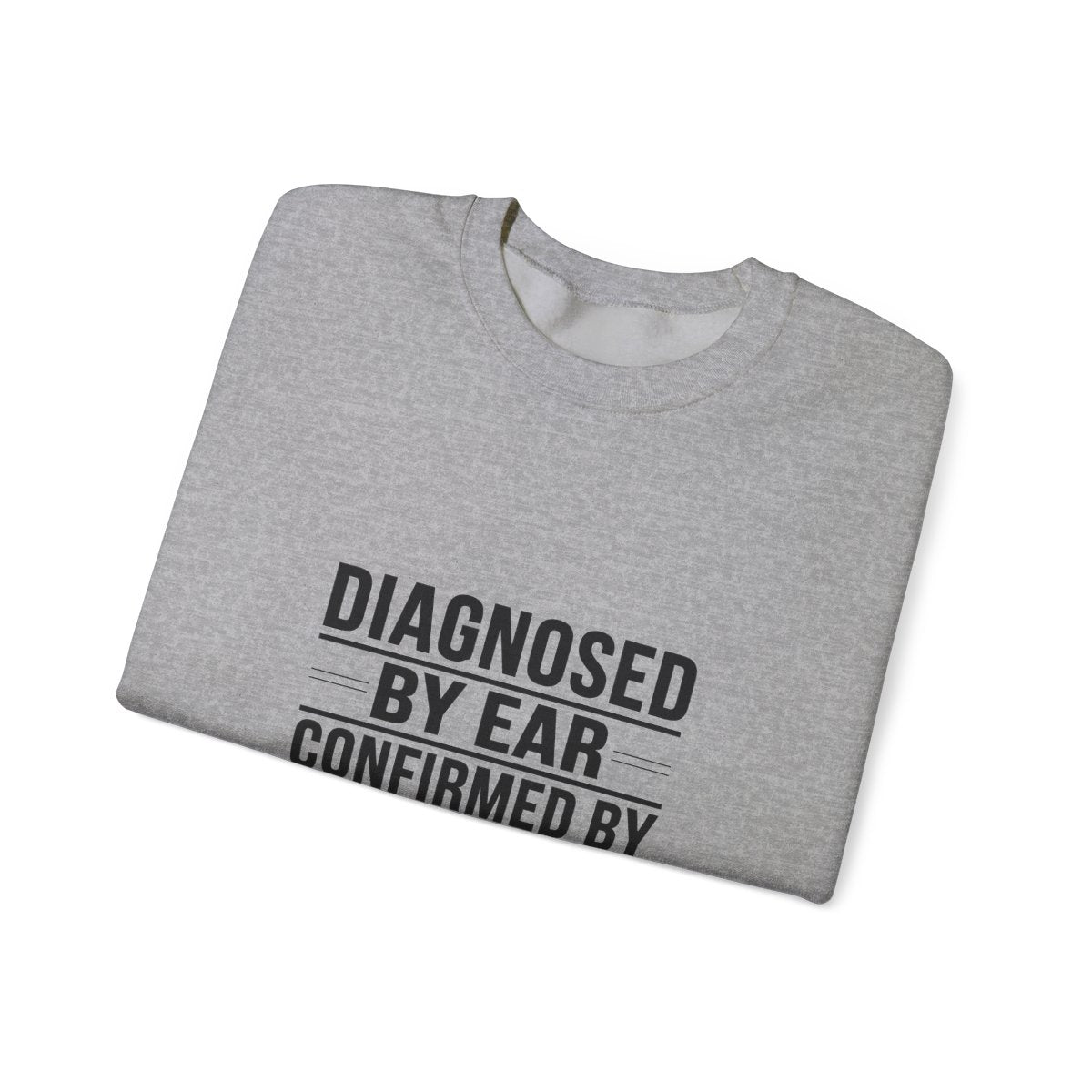 Diagnosed By Ear Confirmed By Scanner Crewneck Sweatshirt - Diesel Technician Identity Apparel for Class 8 Mechanics
