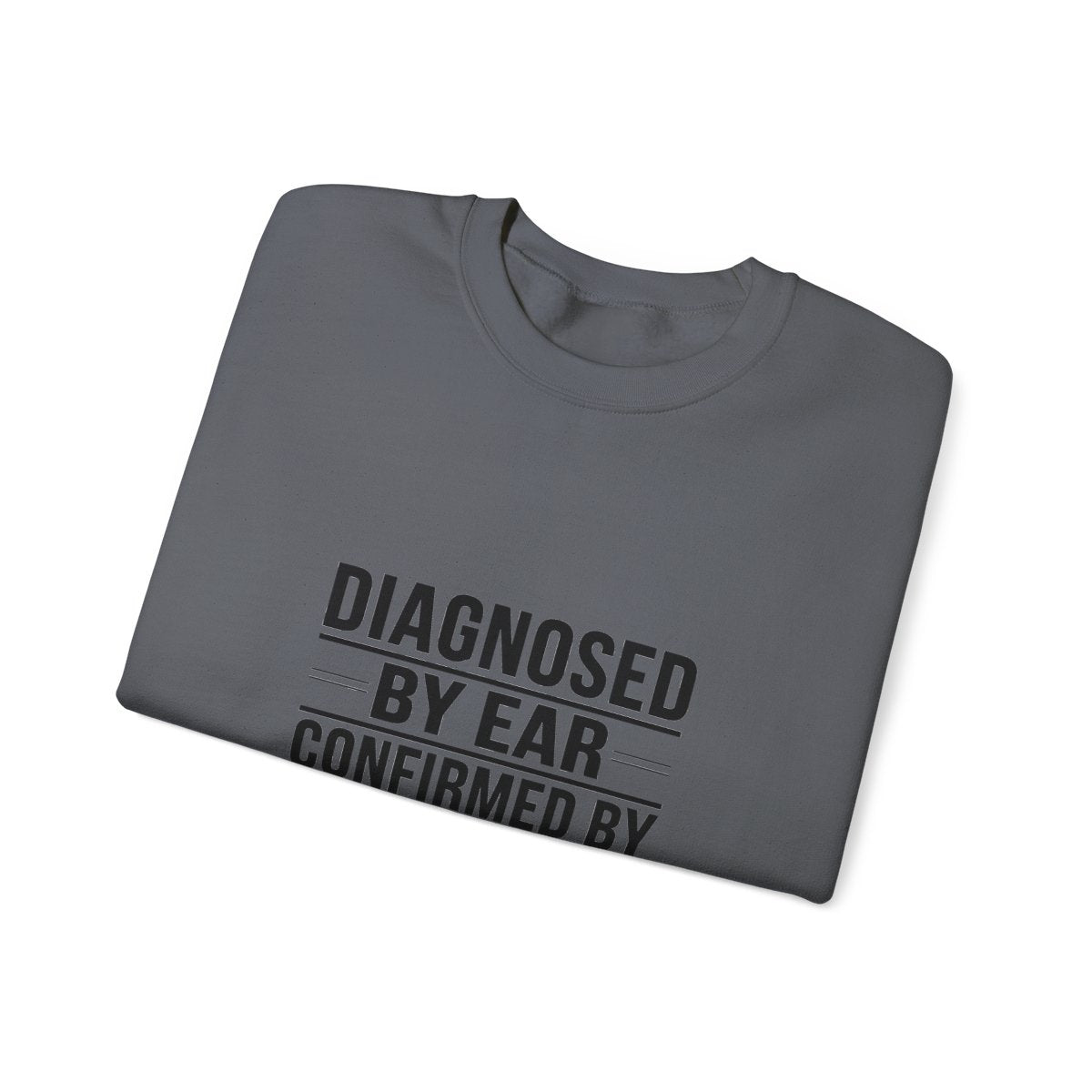Diagnosed By Ear Confirmed By Scanner Crewneck Sweatshirt - Diesel Technician Identity Apparel for Class 8 Mechanics