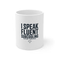 I Speak Fluent Subcooling 11oz Ceramic Mug - HVAC Tech Refrigerant Humor EPA 608 Coffee Mug