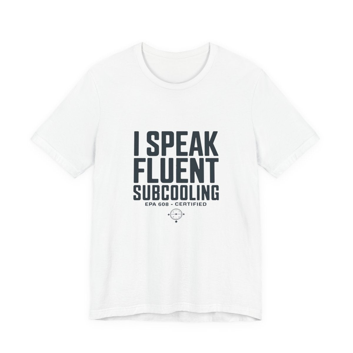 I Speak Fluent Subcooling HVAC Tech T-Shirt EPA 608 Refrigerant Manifold Gauge Workwear Tee