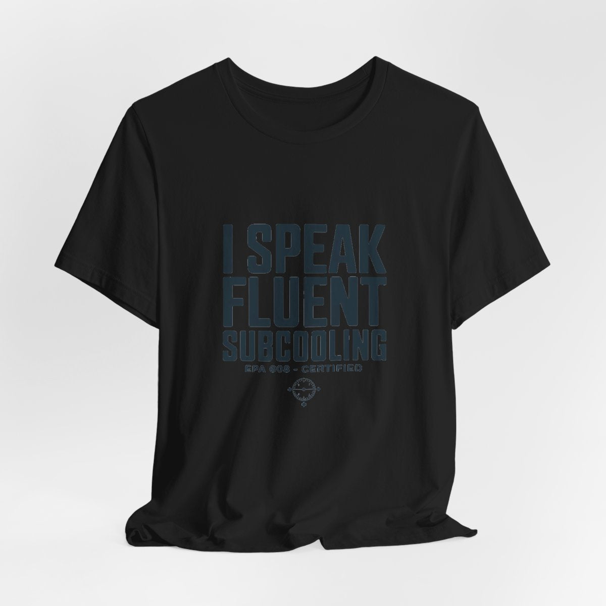 I Speak Fluent Subcooling HVAC Tech T-Shirt EPA 608 Refrigerant Manifold Gauge Workwear Tee