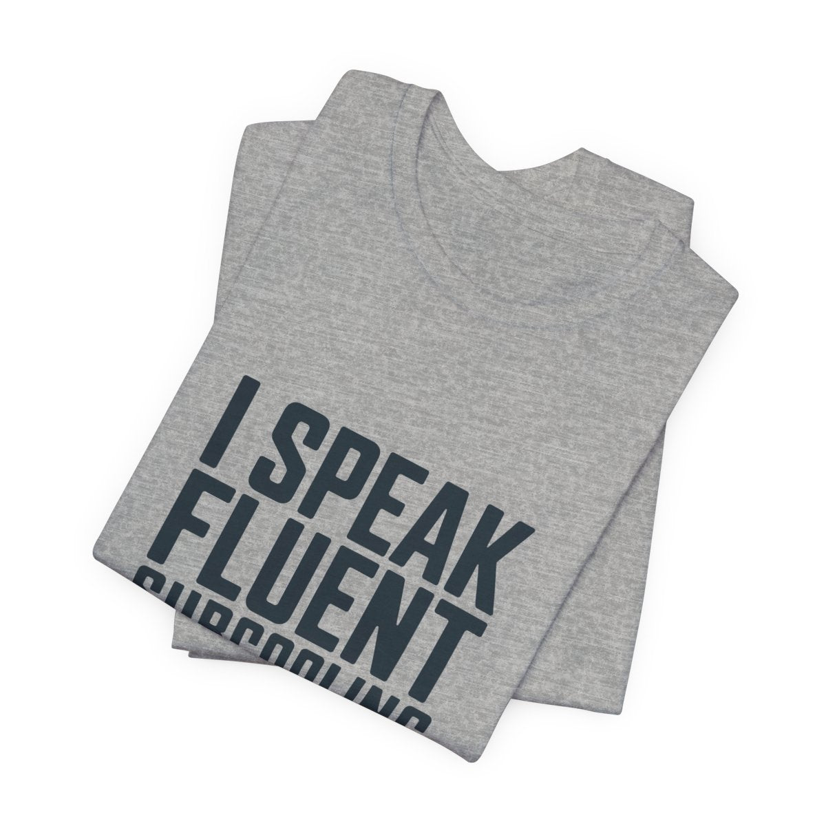 I Speak Fluent Subcooling HVAC Tech T-Shirt EPA 608 Refrigerant Manifold Gauge Workwear Tee