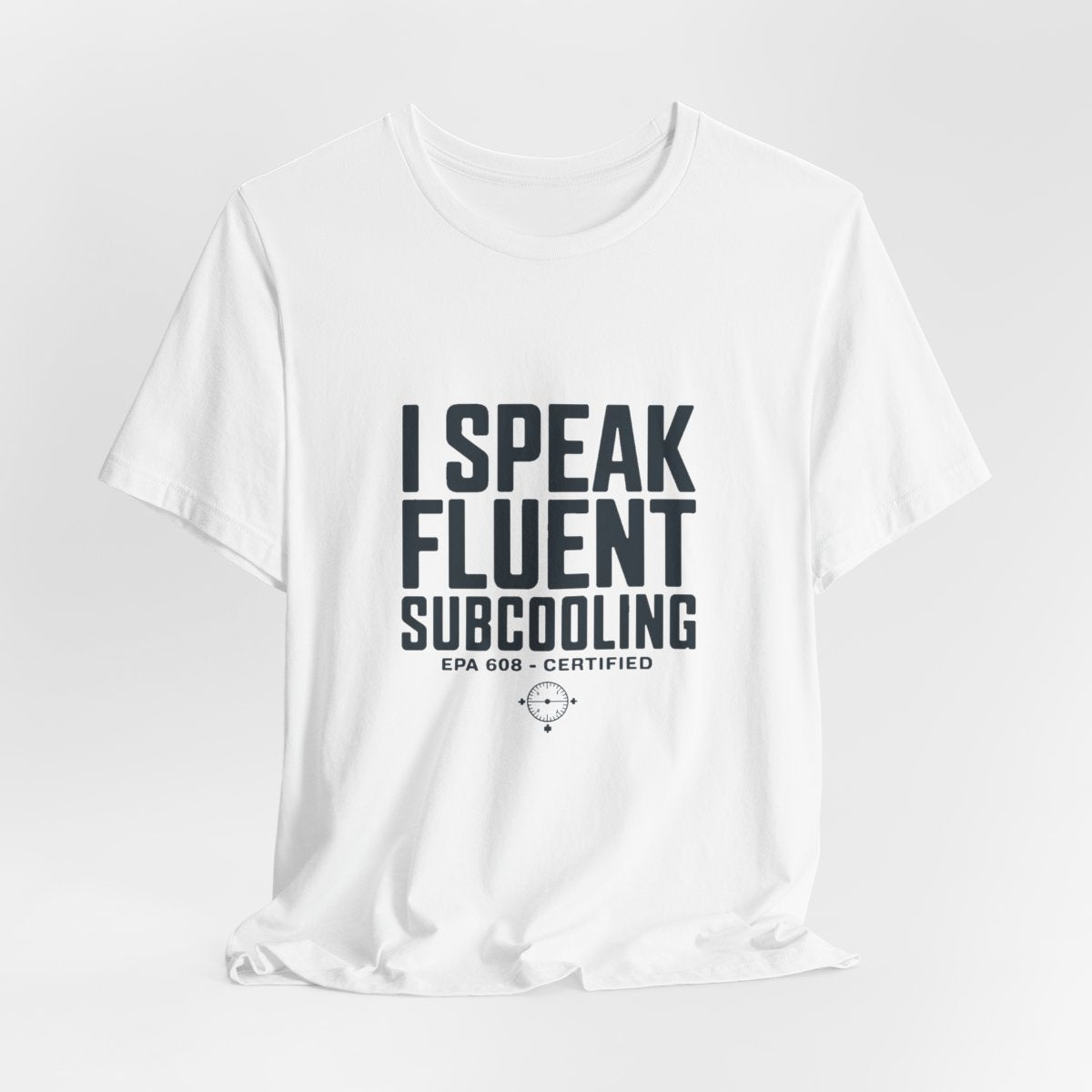 I Speak Fluent Subcooling HVAC Tech T-Shirt EPA 608 Refrigerant Manifold Gauge Workwear Tee