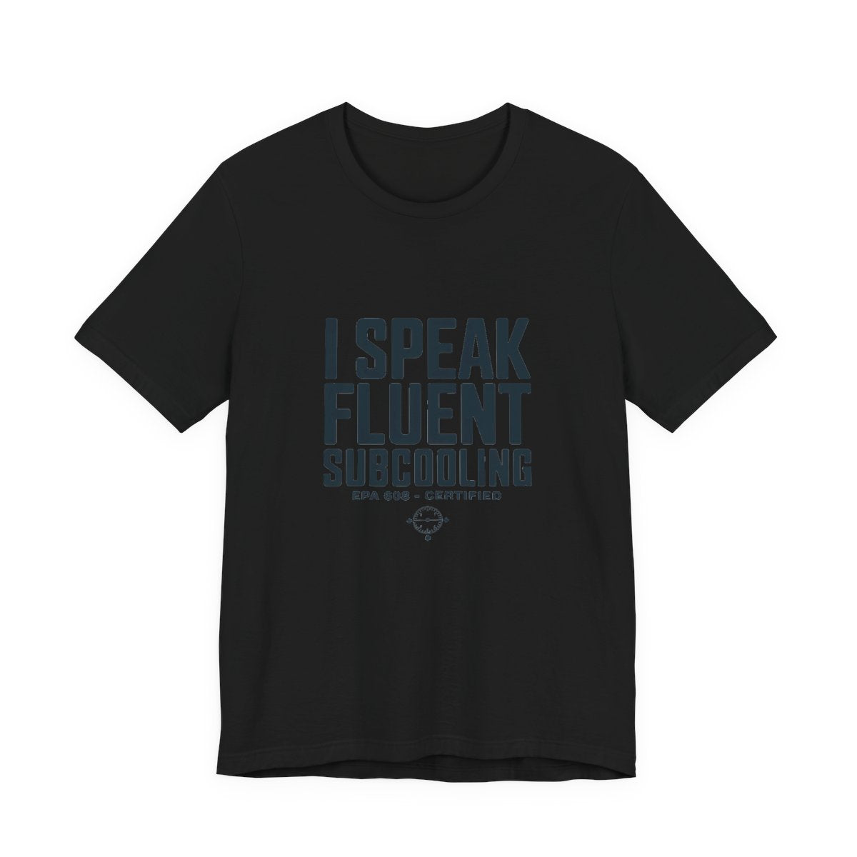 I Speak Fluent Subcooling HVAC Tech T-Shirt EPA 608 Refrigerant Manifold Gauge Workwear Tee
