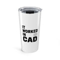 It Worked In CAD 20oz Insulated Steel Tumbler Mechanical Engineer Gift FEA Tolerance Stack Humor Travel Mug