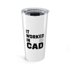 It Worked In CAD 20oz Insulated Steel Tumbler Mechanical Engineer Gift FEA Tolerance Stack Humor Travel Mug
