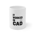It Worked In CAD Mug, Mechanical Engineer Coffee Mug, Funny ME Engineering Gift, FEA Tolerance Humor 11oz