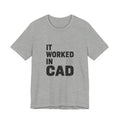 It Worked In CAD T-Shirt Mechanical Engineer Shirt Funny ME Engineering Gift FEA Tolerance Design Humor Tee