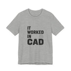 It Worked In CAD T-Shirt Mechanical Engineer Shirt Funny ME Engineering Gift FEA Tolerance Design Humor Tee
