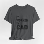It Worked In CAD T-Shirt Mechanical Engineer Shirt Funny ME Engineering Gift FEA Tolerance Design Humor Tee