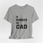 It Worked In CAD T-Shirt Mechanical Engineer Shirt Funny ME Engineering Gift FEA Tolerance Design Humor Tee