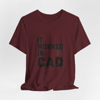It Worked In CAD T-Shirt Mechanical Engineer Shirt Funny ME Engineering Gift FEA Tolerance Design Humor Tee