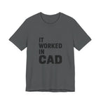 It Worked In CAD T-Shirt Mechanical Engineer Shirt Funny ME Engineering Gift FEA Tolerance Design Humor Tee