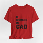 It Worked In CAD T-Shirt Mechanical Engineer Shirt Funny ME Engineering Gift FEA Tolerance Design Humor Tee