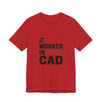 It Worked In CAD T-Shirt Mechanical Engineer Shirt Funny ME Engineering Gift FEA Tolerance Design Humor Tee