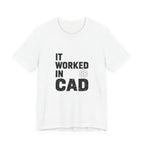 It Worked In CAD T-Shirt Mechanical Engineer Shirt Funny ME Engineering Gift FEA Tolerance Design Humor Tee