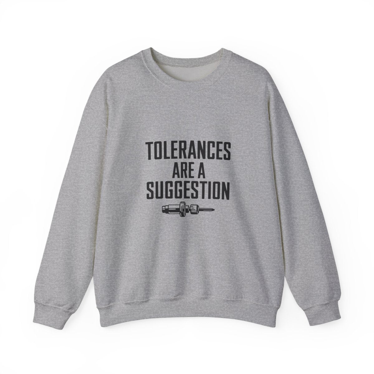 Tolerances Are A Suggestion Crewneck Sweatshirt - CNC Machinist Crash Humor Shop Floor Pullover