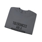 Tolerances Are A Suggestion Crewneck Sweatshirt - CNC Machinist Crash Humor Shop Floor Pullover