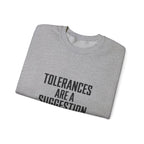 Tolerances Are A Suggestion Crewneck Sweatshirt - CNC Machinist Crash Humor Shop Floor Pullover