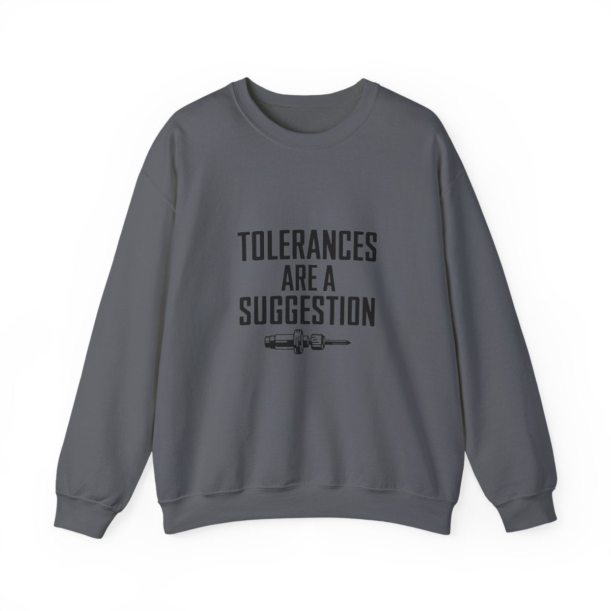 Tolerances Are A Suggestion Crewneck Sweatshirt - CNC Machinist Crash Humor Shop Floor Pullover